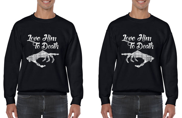 Love him to death Couple  sweatshirt`s  Valentines day - ALLNTRENDSHOP - 1