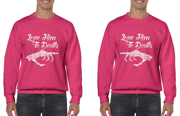 Love him to death Couple  sweatshirt`s  Valentines day - ALLNTRENDSHOP - 2