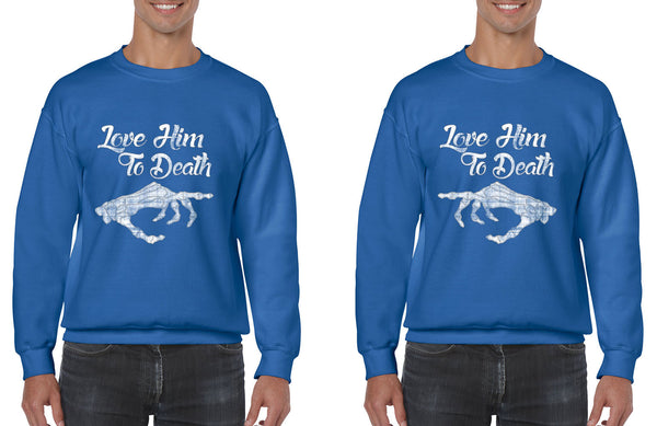 Love him to death Couple  sweatshirt`s  Valentines day - ALLNTRENDSHOP - 4