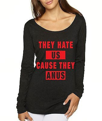 They Hate Us Cause They A**s Women's Long Sleeve Shirt - ALLNTRENDSHOP - 3