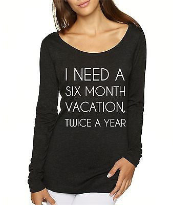 I Need Six Month Vacation Twice A Year Women Long Sleeve Shirt - ALLNTRENDSHOP