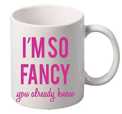 I'm So Fancy You Already Know  Mug - ALLNTRENDSHOP