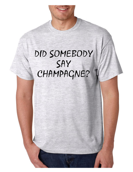 Men's T Shirt Did Somebody Say Champagne Drunk Tee - ALLNTRENDSHOP - 5