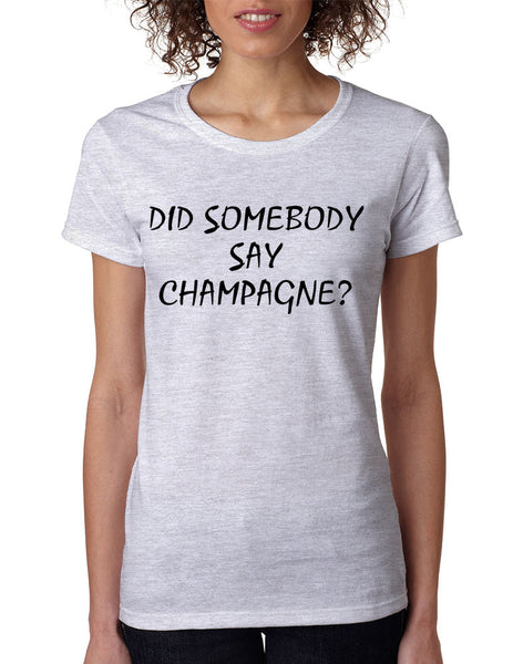 Women's T Shirt Did Somebody Say Champagne Drunk Tee - ALLNTRENDSHOP - 6