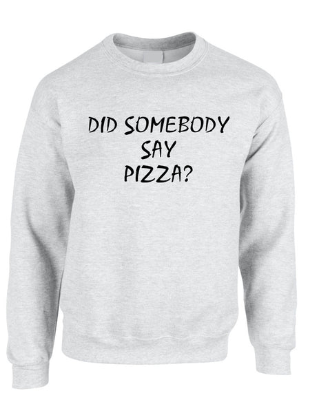 Adult Crewneck Did Somebody Say Pizza Love Funny Top - ALLNTRENDSHOP - 1