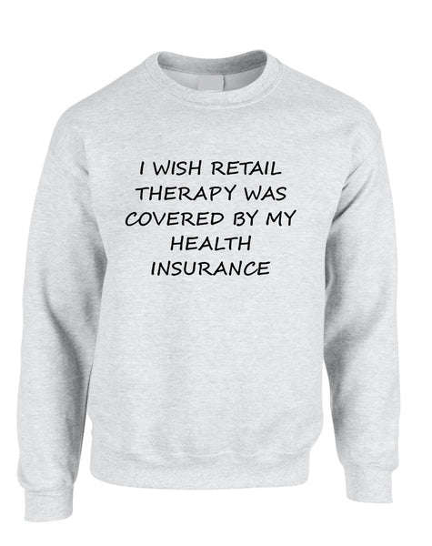 Adult Sweatshirt Retail Therapy Covered Insurance Humor Top