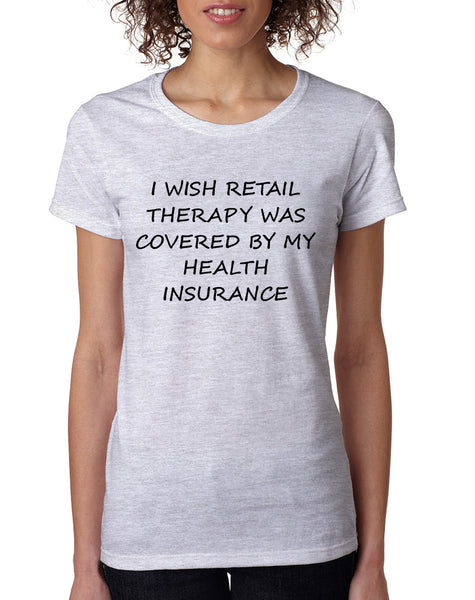 Women's T Shirt Retail Therapy Covered Insurance Humor Tee