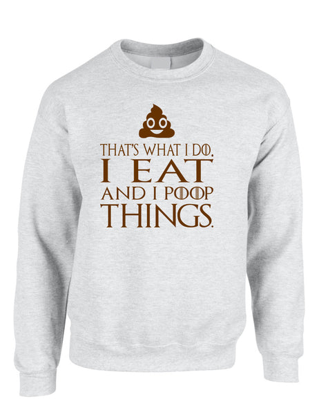 Adult Sweatshirt That's What I Do I Eat And I Poop Things Fun