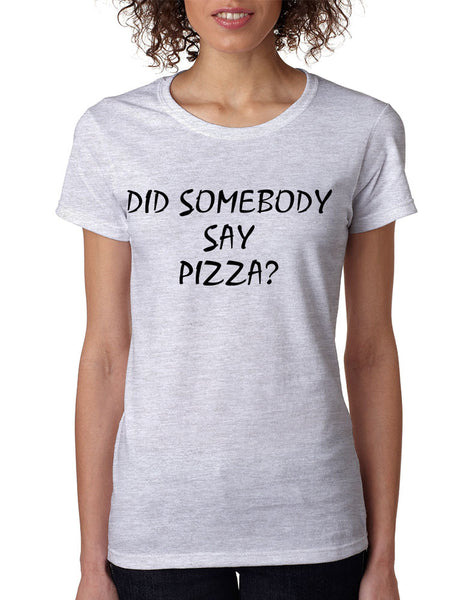 Women's T Shirt Did Somebody Say Pizza Cool Love Pizza Tee - ALLNTRENDSHOP - 6