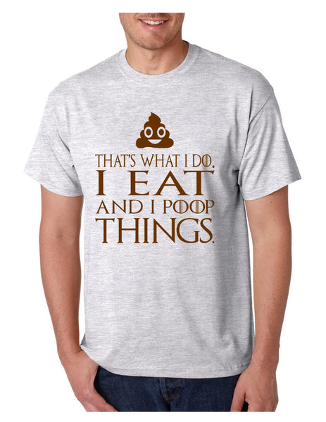 Men's T Shirt That's What I Do I Eat And I Poop Things Humor