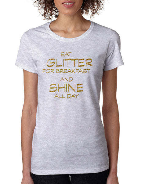 Women's T Shirt Eat Glitter For Breakfast Shine All Day