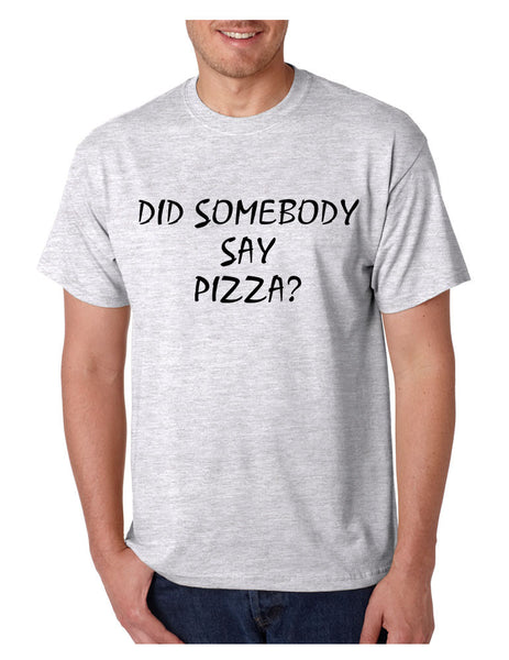 Men's T Shirt Did Somebody Say Pizza Funny Love Pizza Tee - ALLNTRENDSHOP - 6