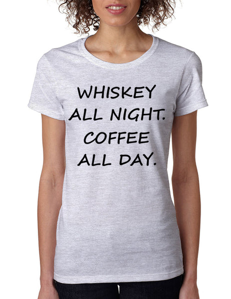 Women's T Shirt Whiskey All Night Coffee All Day Party Funny Tee - ALLNTRENDSHOP - 6