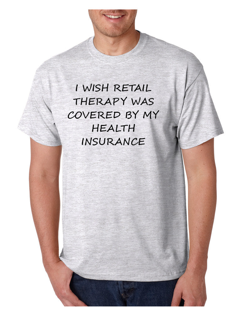 Men's T Shirt Retail Therapy Covered Insurance Humor Funny Tee
