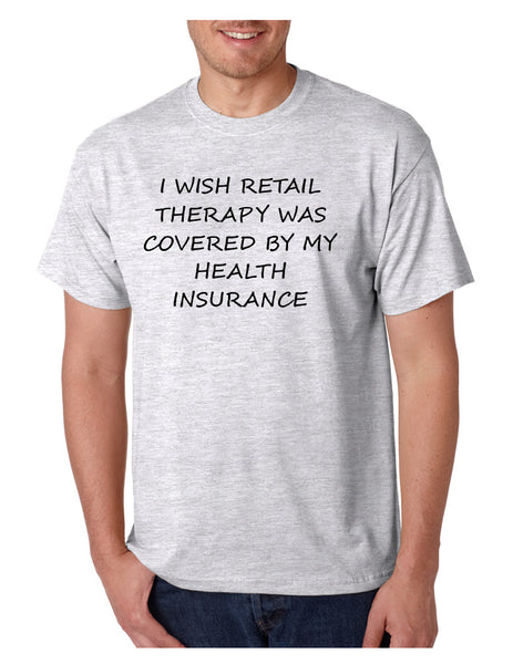 Men's T Shirt Retail Therapy Covered Insurance Humor Funny Tee