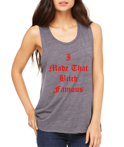 Women's Flowy Muscle Top I Made That Bi*ch Famous Top - ALLNTRENDSHOP - 2