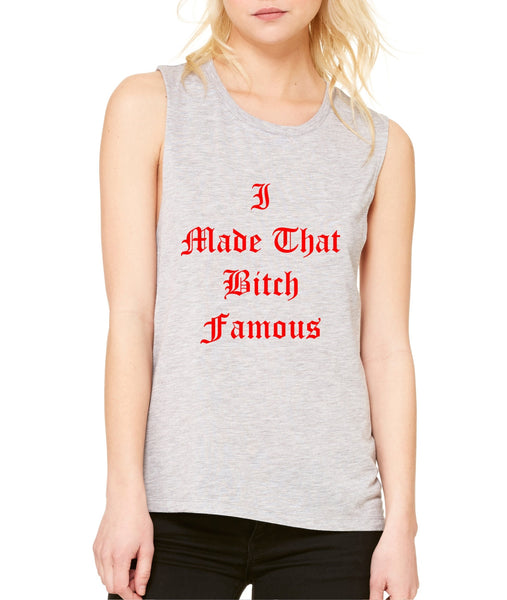 Women's Flowy Muscle Top I Made That Bi*ch Famous Top - ALLNTRENDSHOP - 1