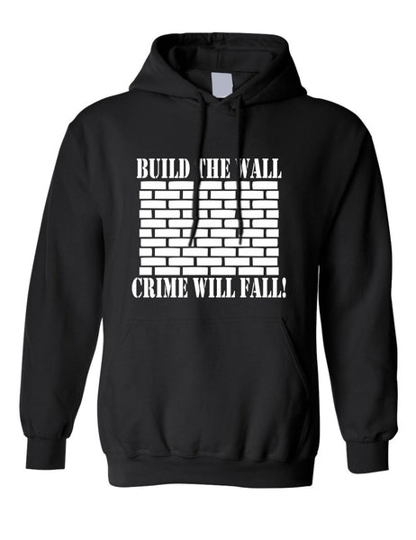 Adult Hoodie Build The Wall Crime Will Fall Cool Top Trendy Stuff
