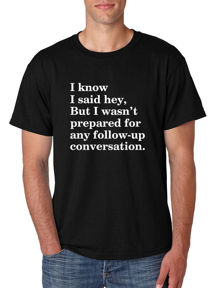 Men's T Shirt I Know I Said Hey Wasn't Prepared For Any Sarcasm