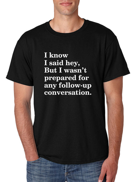 Men's T Shirt I Know I Said Hey Wasn't Prepared For Any Sarcasm