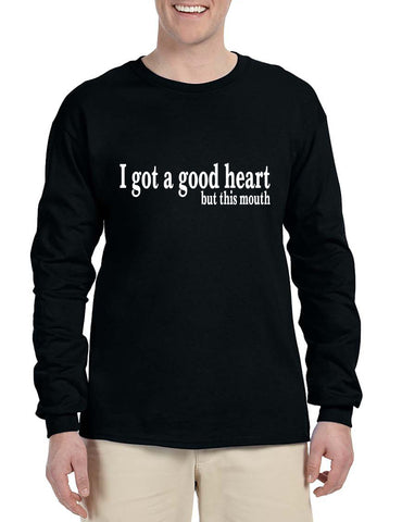 Men's Long Sleeve I Got A Good Heart But This Mouth Funny Tee
