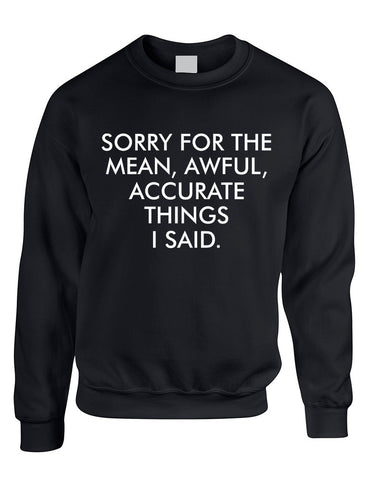 Adult Sweatshirt Sorry For The Mean Awful Accurate Things - ALLNTRENDSHOP - 1