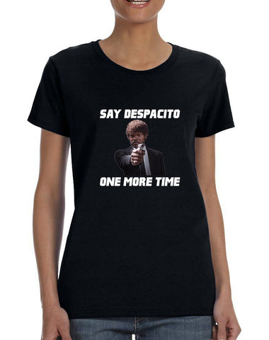Women's T Shirt Say Despacito One More Time Fun Humor Tee