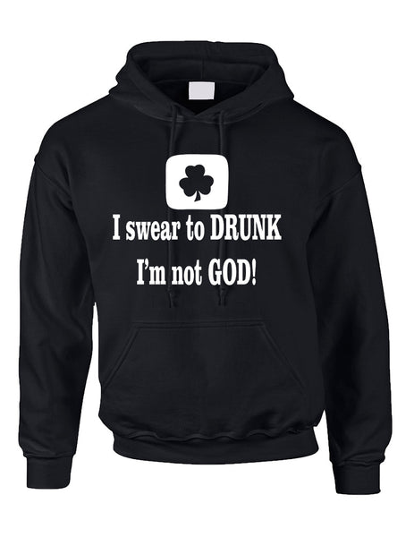 Adult Hoodie I Swear To Drunk I'm Not God St Patrick's Top