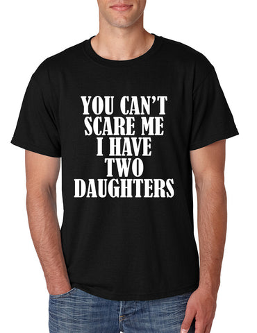 Men's T Shirt You Can't Scare Me I have Two Daughters Funny