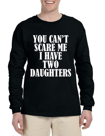 Men's Long Sleeve You Can't Scare Me I have Two Daughters