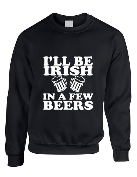 Adult Sweatshirt I'll Be Irish In Few Beers St Patrick's Day Top - ALLNTRENDSHOP - 2