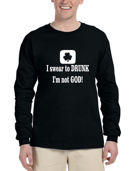 Men's Long Sleeve I Swear To Drunk I'm Not God St Patrick's