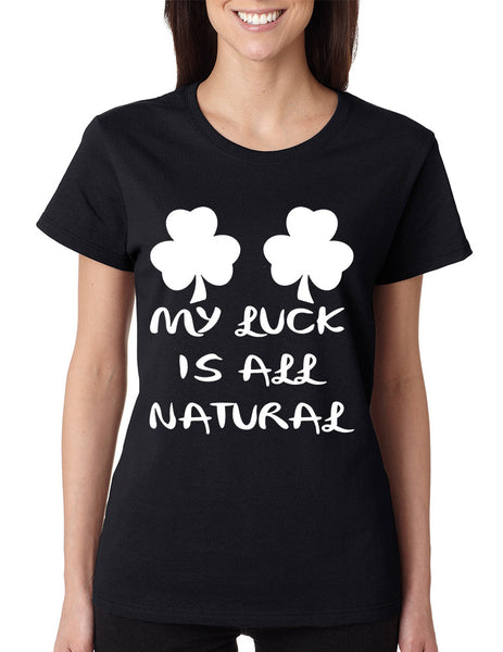 Women's T Shirt My Luck Is All Natural Shamrock St Patrick's