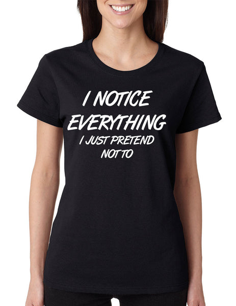 Women's T Shirt I Notice Everything Pretend Not To Humor - ALLNTRENDSHOP - 2