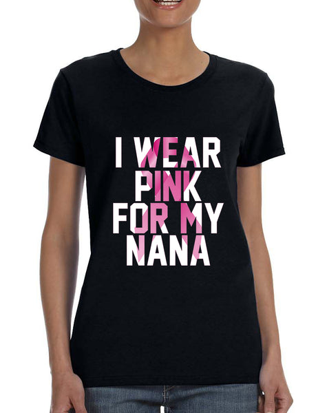 Women's T Shirt I Wear Pink For My Nana Cancer Survivor Tee