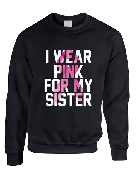Adult Sweatshirt I Wear Pink For My Sister Cancer Survivor Top