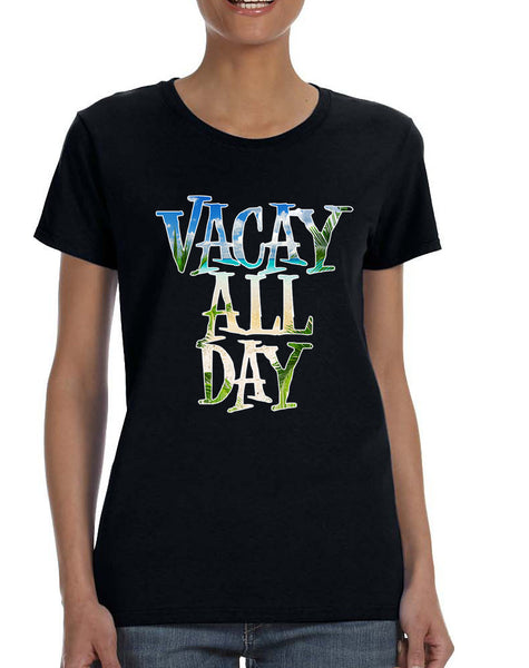 Women's T Shirt Vacay All Day Vacation Holiday Summer Tee
