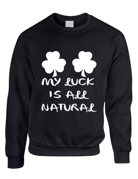 Adult Sweatshirt My Luck Is All Natural St Patrick's Day Top