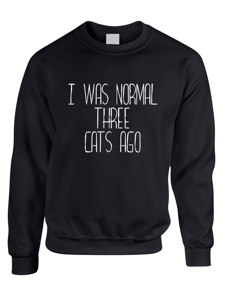 Adult Sweatshirt I Was Normal 3 Cats Ago Love Pets Cute Top