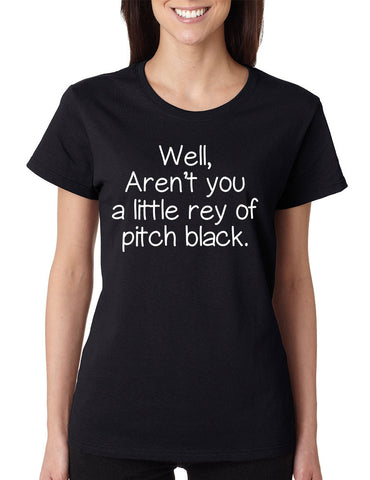 Women's T Shirt Well Aren't You A Little Ray Of Pitch Black Funny Tee