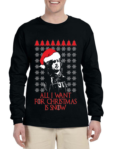 Men's Long Sleeve All I Want For Christmas Is Snow Jon Snow Ugly