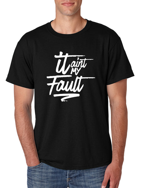 Men's T Shirt It Aint My Fault Trendy Troublemaker Tshirt