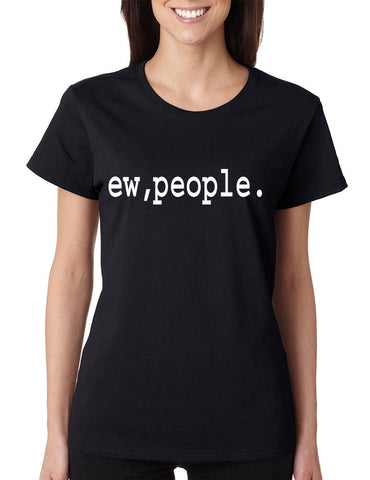 Women's T Shirt Ew People Humor Sarcasm Cool Fun T Shirt - ALLNTRENDSHOP - 1