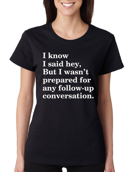 Women's T Shirt I Know I Said Hey Wasn't Prepared For Humor Top