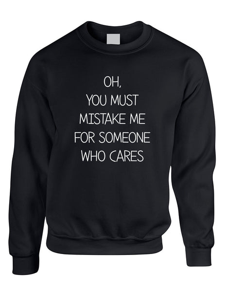 Adult Sweatshirt You Must Mistake Me Someone Cares Fun Top - ALLNTRENDSHOP - 1