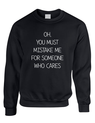 Adult Sweatshirt You Must Mistake Me Someone Cares Fun Top - ALLNTRENDSHOP - 1