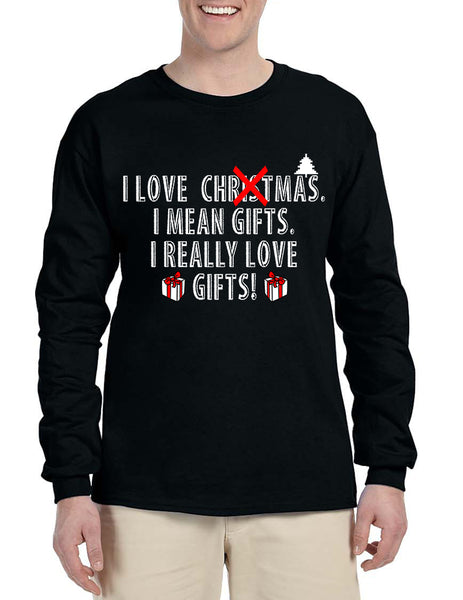 Men's Long Sleeve I Love Christmas I Mean Gifts Fun Xmas Tee