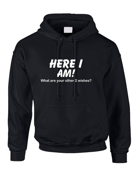 Adult Hoodie Here I Am What Are Your Other 2 Wishes Funny Top