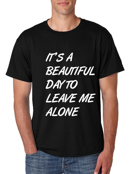 Men's T Shirt It's A Beautiful Day To Leave Me Alone Fun Tee - ALLNTRENDSHOP - 5
