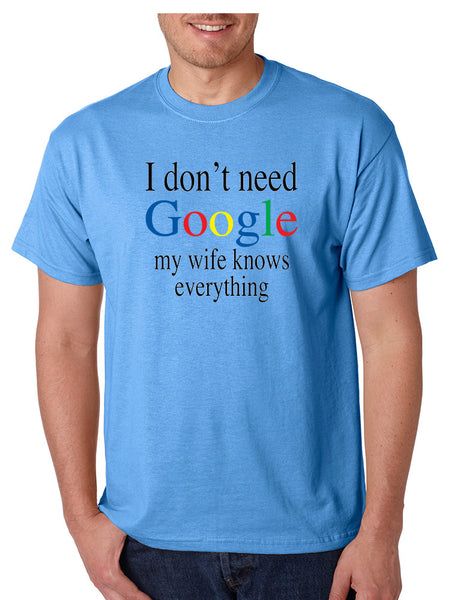 Men's T Shirt I Don't Need Google My Wife Know Everything Funny